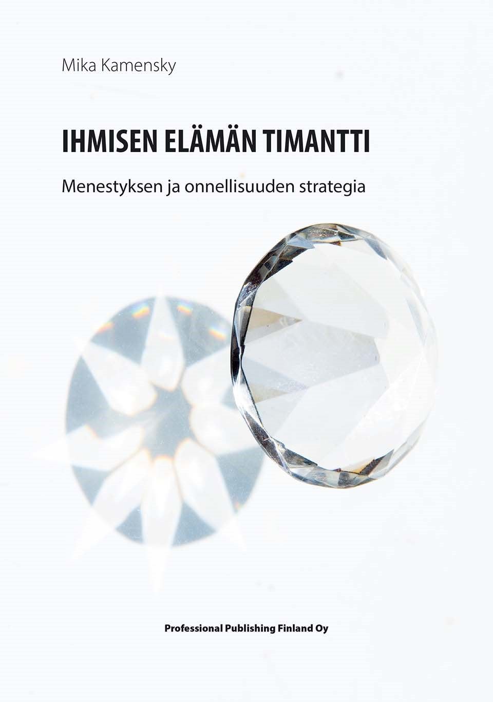 IHMISEN ELÄMÄN TIMANTTI. Menestyksen ja onnellisuuden strategia