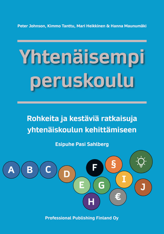 Yhtenäisempi peruskoulu. Rohkeita ja kestäviä ratkaisuja peruskoulun kehittämiseen. (e-kirja)