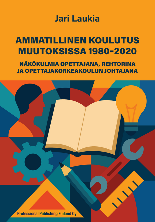 Ammatillinen koulutus muutoksissa 1980-2020. Näkökulmia opettajana, rehtorina ja opettajakorkeakoulun johtajana