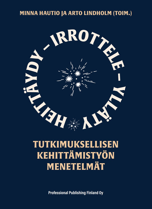HEITTÄYDY - IRROTTELE – YLLÄTY Tutkimuksellisen kehittämistyön menetelmät (e-book)